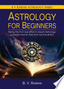 Astrology for Beginners (Being the First Real Effort to Teach Astrology a Simple Manner Free from Technicalities)