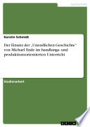 Der Einsatz der „Unendlichen Geschichte“ von Michael Ende im handlungs- und produktionsorientierten Unterricht