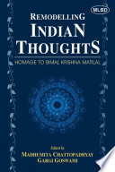 Remodelling Indian Thoughts: Homage to Bimal Krishna Matilal