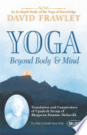 Yoga Beyond Body and Mind: An In-depth Study of the Yoga of Knowledge (Translation and Commentary of Upadesh Saram of Bhagavan Ramana Maharshi)