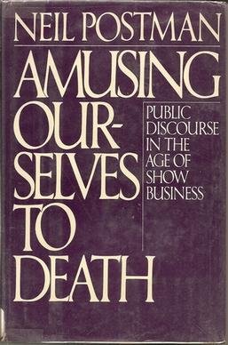 Amusing Ourselves To Death