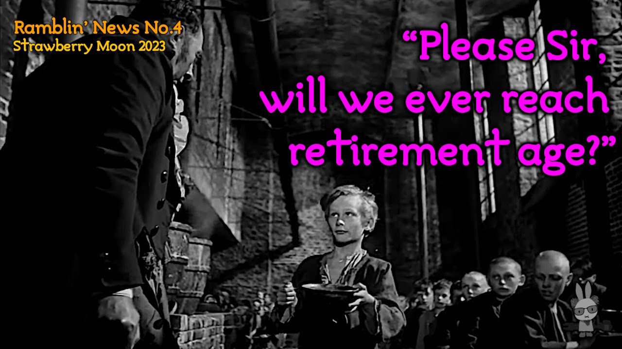 “Please Sir, will we ever reach retirement age?” – ‘Ramblin’ News’ No.4