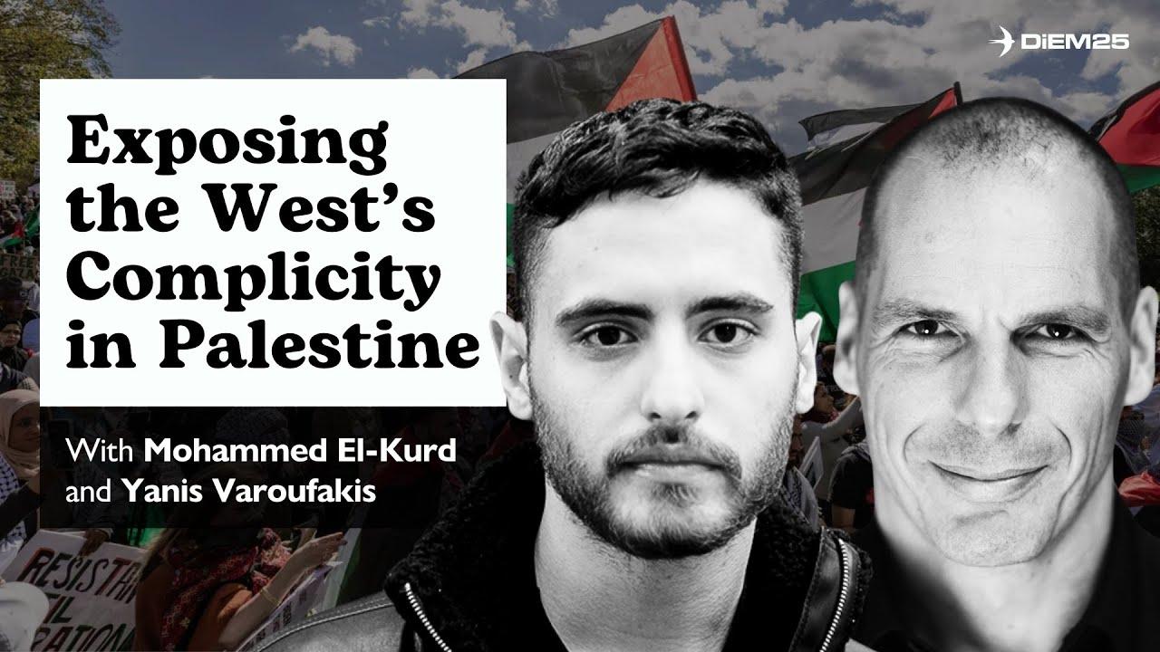 What’s Really Happening in Palestine — with Mohammed El-Kurd & Yanis Varoufakis