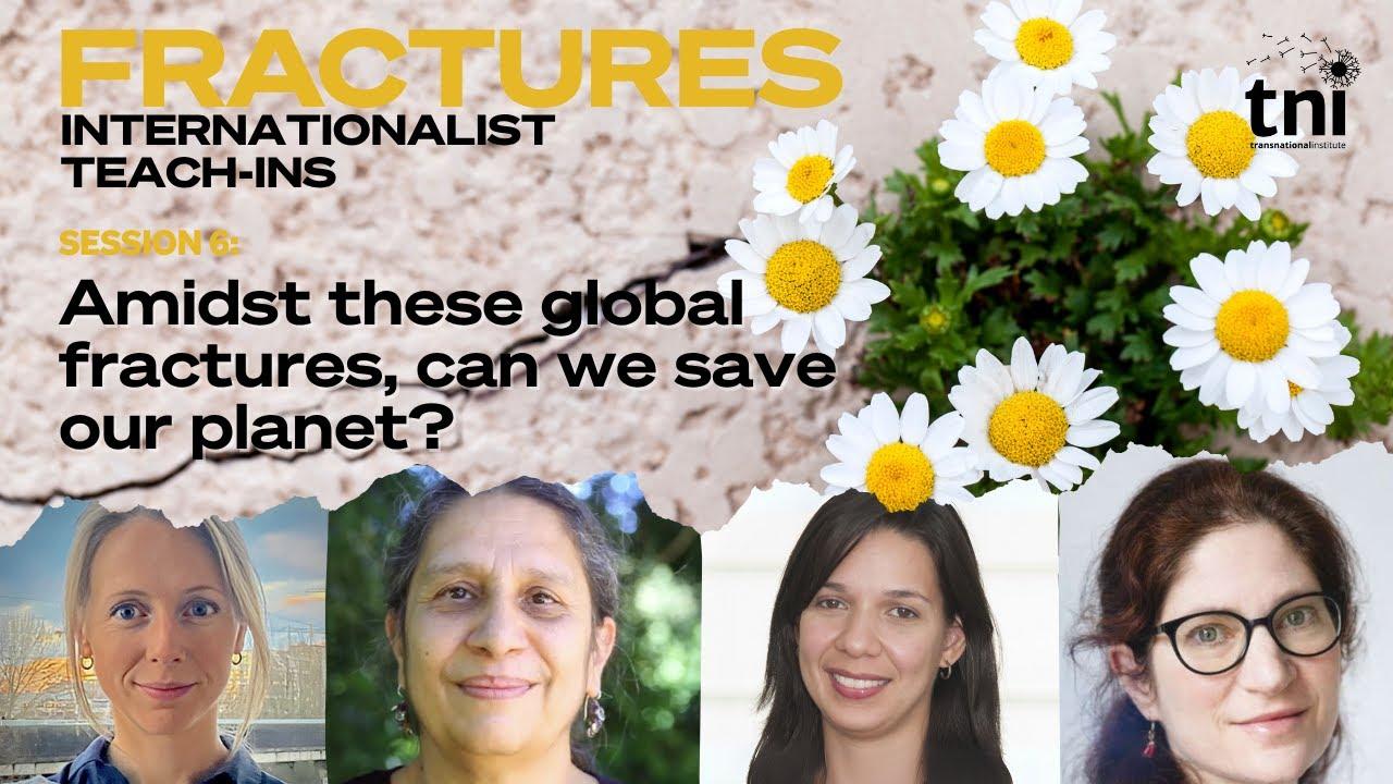 Amidst these global fractures, can we save our planet? Fractures Session 6.