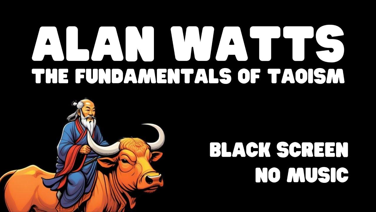 Alan Watts | Fundamentals of Taoism | BLACK SCREEN | NO MUSIC | NO CAPTIONS |