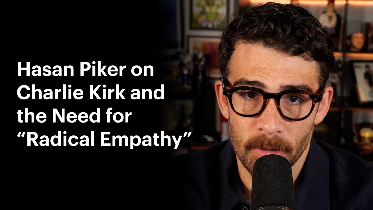 Hasan Piker on Charlie Kirk, Dangerous Rhetoric, and the Radical Power of Empathy