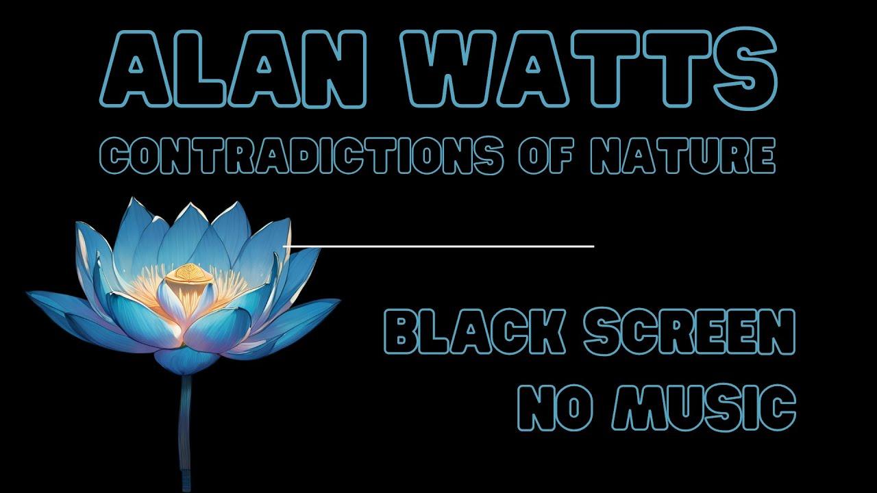 Alan Watts | Contradictions of Nature | BLACK SCREEN | NO MUSIC | NO CAPTIONS |